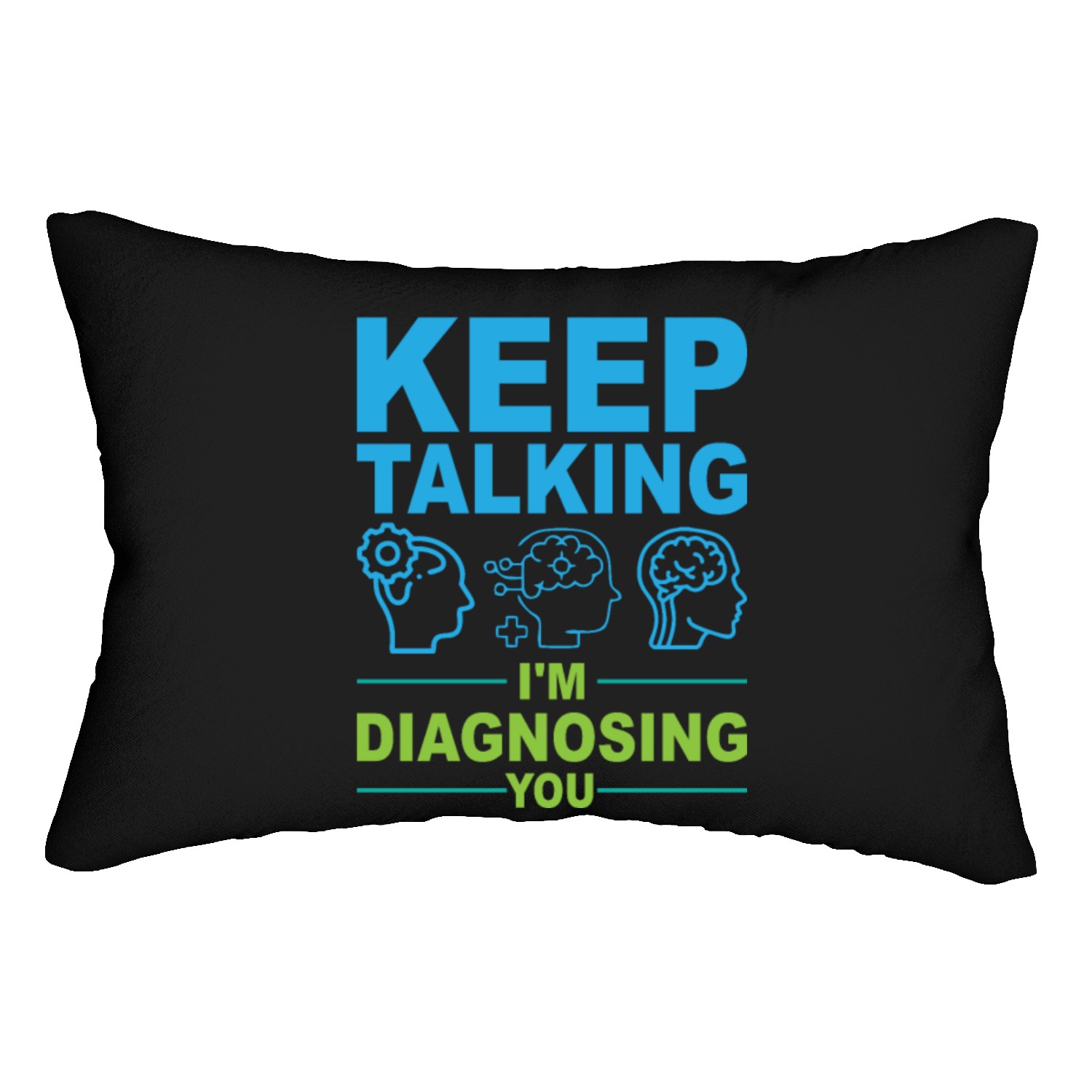 keep talking i m diagnosing you Lumbar Pillows