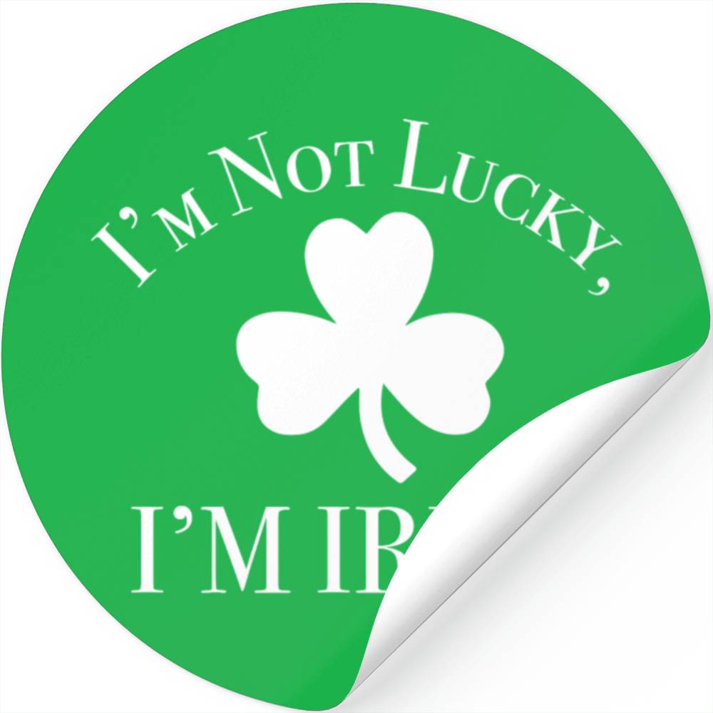 I m Not Lucky I m Irish Stickers
