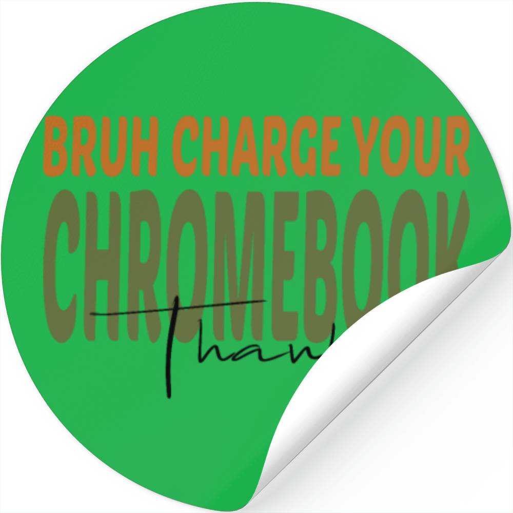 Bruh Charge Your Chromebook Thanks Stickers
