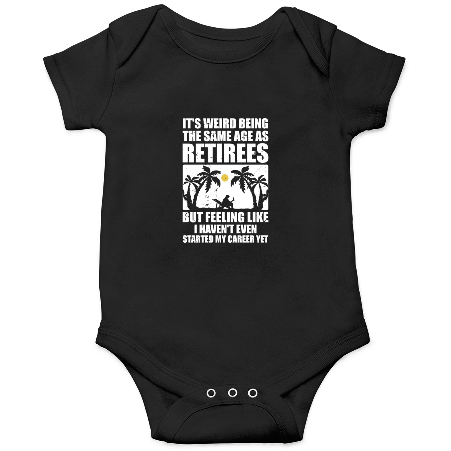 It s weird being the same age as retirees Onesies