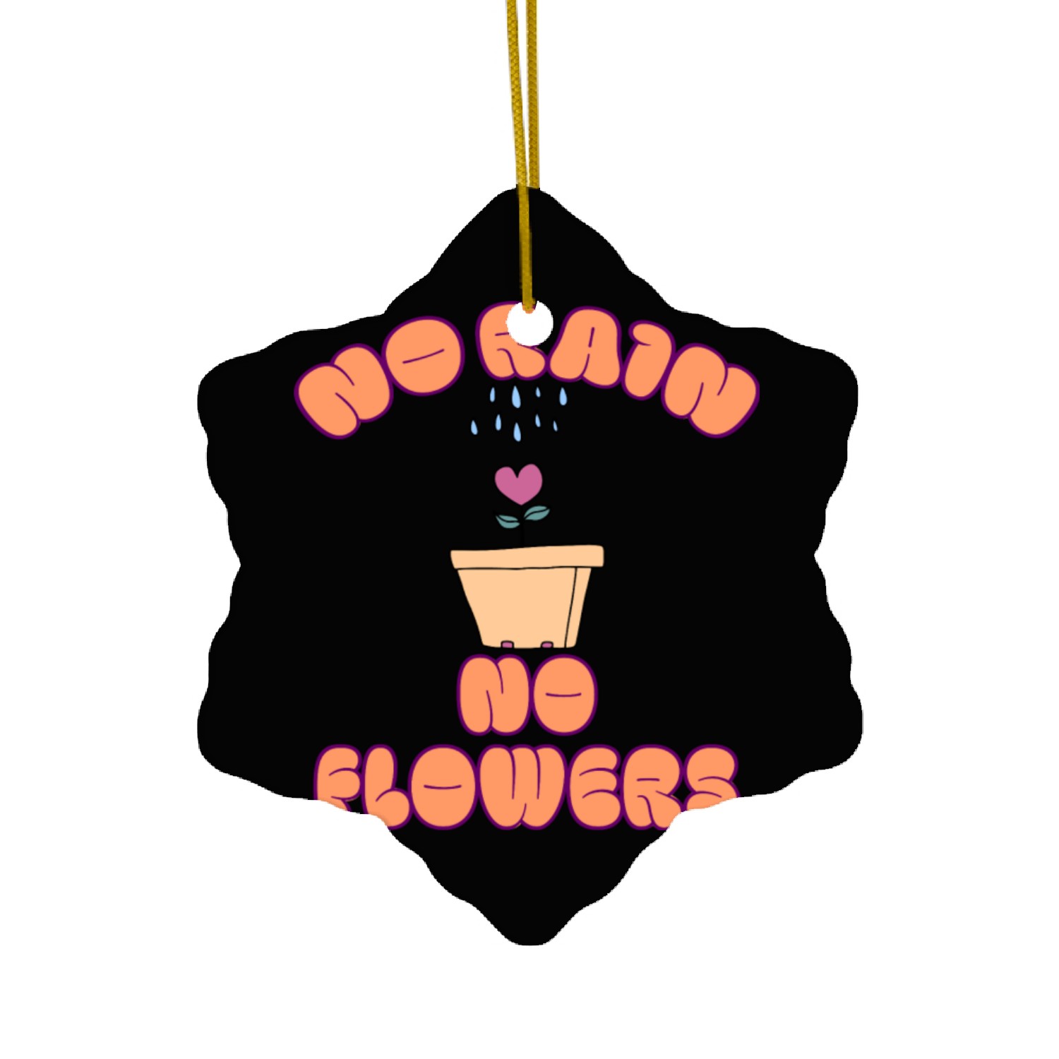 Motivational : No Rain, No Flowers Ceramic Ornaments